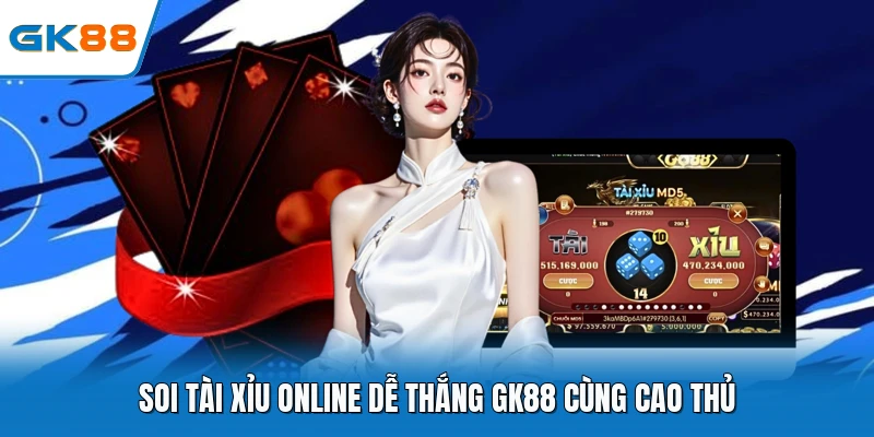 Soi tài xỉu online dễ thắng gk88 cùng cao thủ